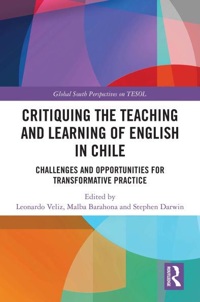 Critiquing the Teaching and Learning of English in Chile: Challenges and Opportunities for Transformative Practice