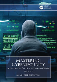 Title: Mastering Cybersecurity: A Practical Guide for Professionals (Volume 1), Author: Akashdeep Bhardwaj