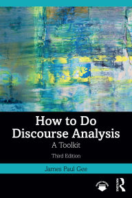 Title: How to Do Discourse Analysis: A Toolkit, Author: James Paul Gee