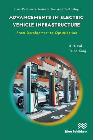 Title: Advancements in Electric Vehicle Infrastructure: From Development to Optimization: A Comprehensive Guide to Optimizing EV Infrastructure, Author: Kirti Pal