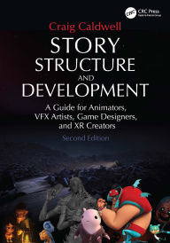 Title: Story Structure and Development: A Guide for Animators, VFX Artists, Game Designers, and XR Creators, Author: Craig Caldwell