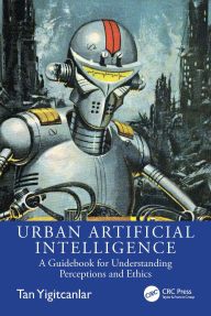 Title: Urban Artificial Intelligence: A Guidebook for Understanding Perceptions and Ethics, Author: Tan Yigitcanlar
