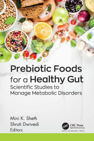 Title: Prebiotic Foods for a Healthy Gut: Scientific Studies to Manage Metabolic Disorders, Author: Mini K. Sheth