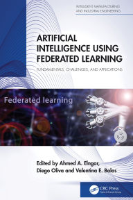 Title: Artificial Intelligence Using Federated Learning: Fundamentals, Challenges, and Applications, Author: Ahmed A Elngar