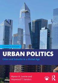 Title: Urban Politics: Cities and Suburbs in a Global Age, Author: Myron A. Levine
