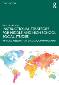 Title: Instructional Strategies for Middle and High School Social Studies: Methods, Assessment, and Classroom Management, Author: Bruce E. Larson