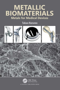 Title: Metallic Biomaterials: Metals for Medical Devices, Author: Takao Hanawa