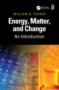 Title: Energy, Matter, and Change: An Introduction, Author: William B. Tucker