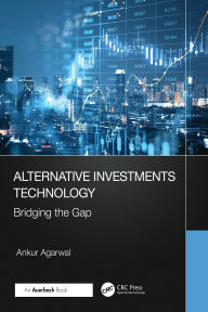 Title: Alternative Investments Technology: Bridging the Gap, Author: Ankur Agarwal