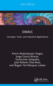 Title: DMAIC: Concepts, Tools, and Industrial Applications, Author: Arturo Realyvásquez Vargas
