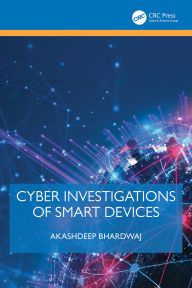 Title: Cyber Investigations of Smart Devices, Author: Akashdeep Bhardwaj
