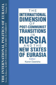 Title: The International Politics of Eurasia: v. 10: The International Dimension of Post-communist Transitions in Russia and the New States of Eurasia, Author: S. Frederick Starr