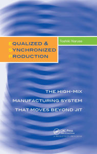 Title: Equalized & Synchronized Production: The High-Mix Manufacturing System that Moves Beyond JIT, Author: Toshiki Naruse