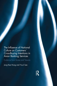 Title: The Influence of National Culture on Customers' Cross-Buying Intentions in Asian Banking Services: Evidence from Korea and Taiwan, Author: Jung Kee Hong