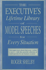 Title: Executives Lifetime Library of Model Speeches for Every Situation, Author: Roger Shelby