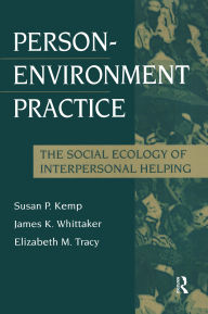 Title: Person-Environment Practice: Social Ecology of Interpersonal Helping, Author: Susan P