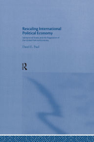 Title: Rescaling International Political Economy: Subnational States and the Regulation of the Global Political Economy, Author: Darel E. Paul