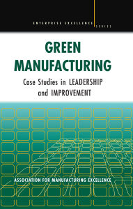 Title: Green Manufacturing: Case Studies in Lean and Sustainability, Author: Ame