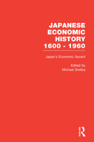 Title: Japan's Economic Ascent: International Trade, Growth, and Postwar Reconstruction, Author: Michael Smitka