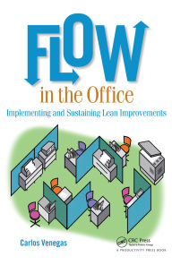 Title: Flow in the Office: Implementing and Sustaining Lean Improvements, Author: Carlos Venegas