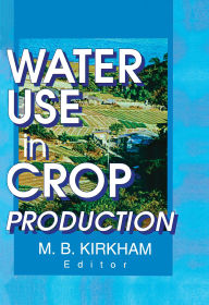 Title: Water Use in Crop Production, Author: M.b. Kirkham