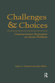 Title: Challenges and Choices: Constructionist Perspectives on Social Problems, Author: James A. Holstein