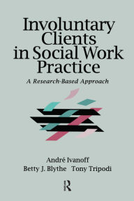 Title: Involuntary Clients in Social Work Practice: A Research-Based Approach, Author: Andre Ivanoff