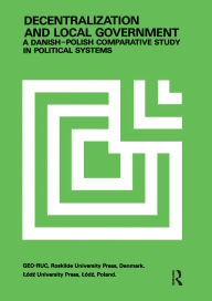 Title: Decentralization and Local Government: Danish-Polish Comparative Study, Author: Jerzy Regulski