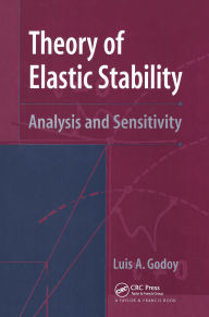 Title: Theory of Elastic Stability: Analysis and Sensitivity, Author: Luis A. Godoy