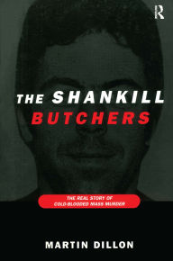 Title: The Shankill Butchers: The Real Story of Cold-Blooded Mass Murder, Author: Martin Dillon