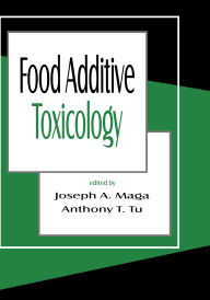 Title: Food Additive Toxicology, Author: Joseph A. Maga