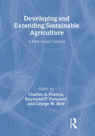 Title: Developing and Extending Sustainable Agriculture: A New Social Contract, Author: Charles A. Francis