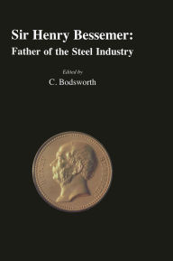 Title: Sir Henry Bessemer: Father of the Steel Industry, Author: C. Bodsworth