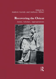 Title: Recovering the Orient: Artists, Scholars, Appropriations, Author: Andrew Gerstle