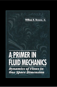 Title: A Primer in Fluid MechanicsDynamics of Flows in One Space Dimension, Author: Jr. Brower