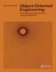 Title: Object-Oriented Engineering: Building Engineering Systems Usig Smalltalk-80, Author: John R. Bourne