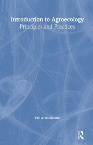 Title: Introduction to Agroecology: Principles and Practices, Author: Paul Wojtkowski