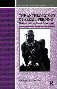 Title: Anthropology of Breast-Feeding: Natural Law or Social Construct, Author: Vanessa Maher