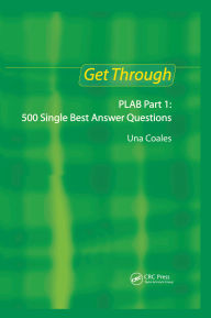 Title: Get Through PLAB Part 1: 500 Single Best Answer Questions, Author: Una F Coales