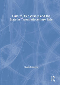 Title: Culture, Censorship and the State in Twentieth-century Italy, Author: Guido Bonsaver