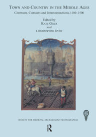 Title: Town and Country in the Middle Ages: Contrasts, Contacts and Interconnections, 1100-1500: No. 22, Author: Christopher Dyer