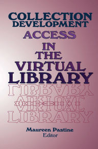 Title: Collection Development: Access in the Virtual Library, Author: Maureen Pastine
