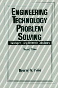 Title: Engineering Technology Problem Solving: Techniques Using Electronic Calculators, Second Edition, Author: H. Irvine