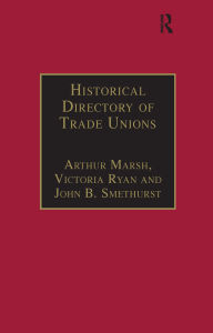 Title: Historical Directory of Trade Unions: Volume 4, Including Unions in Cotton, Wood and Worsted, Linen and Jute, Silk, Elastic Web, Lace and Net, Hosiery and Knitwear, Textile Finishing, Tailors and Garment Workers, Hat and Cap, Carpets and Textile Engineeri, Author: Arthur Marsh