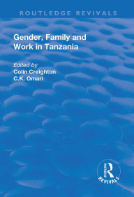 Title: Gender, Family and Work in Tanzania, Author: Colin Creighton