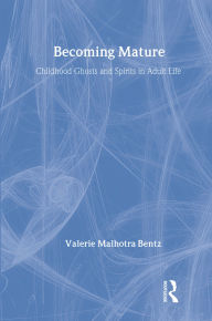 Title: Becoming Mature: Childhood Ghosts and Spirits in Adult Life, Author: Valerie Bentz