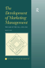 Title: The Development of Marketing Management: The Case of the USA c. 1910-1940, Author: Kazuo Usui