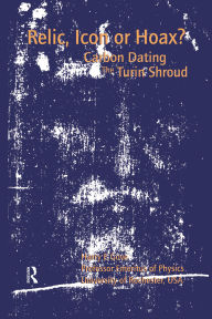 Title: Relic, Icon or Hoax?: Carbon Dating the Turin Shroud, Author: Harry E Gove