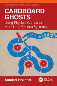 Title: Cardboard Ghosts: Using Physical Games to Model and Critique Systems, Author: Amabel Holland