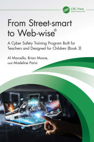 Title: From Street-smart to Web-wise®: A Cyber Safety Training Program Built for Teachers and Designed for Children (Book 3), Author: Al Marcella